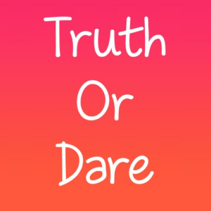TRUTH OR DARE